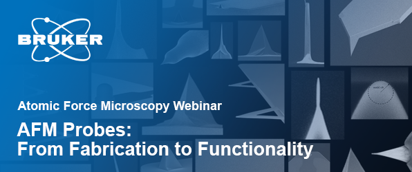 Webinar : AFM Probes from Fabrication to Functionality